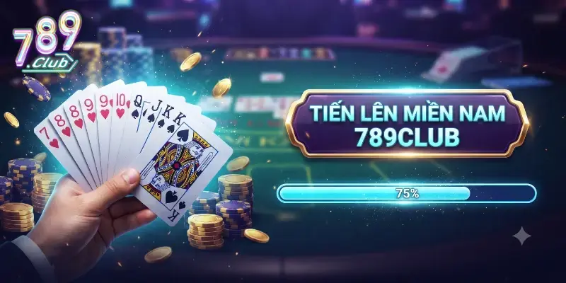 Tiến lên miền Nam 789Club trải nghiệm game bài cuốn hút mỗi ngày
